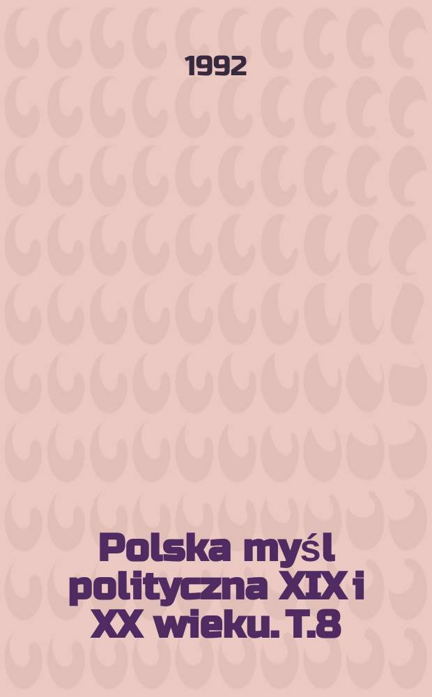 Polska myśl polityczna XIX i XX wieku. T.8 : Polska- Polacy- mniejszości narodowe