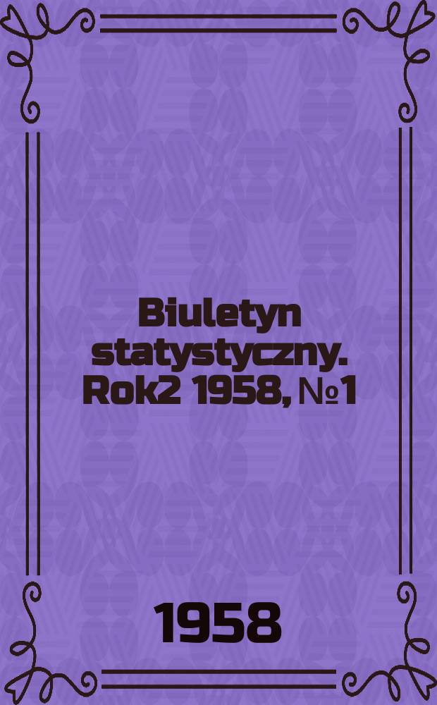 Biuletyn statystyczny. Rok2 1958, №1
