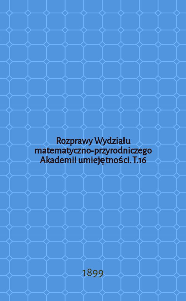Rozprawy Wydziału matematyczno-przyrodniczego Akademii umiejętności. T.16(36)