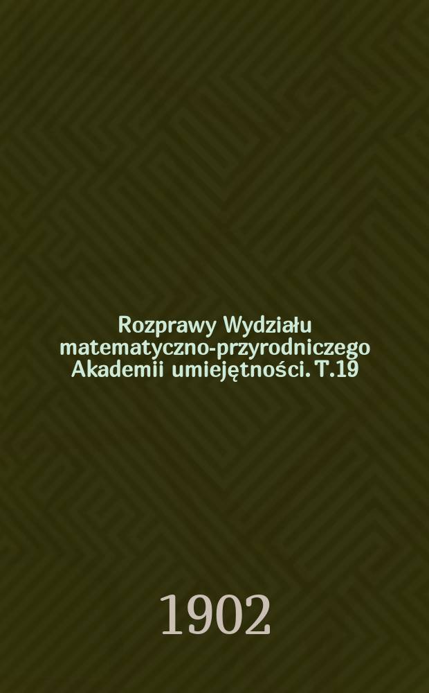 Rozprawy Wydziału matematyczno-przyrodniczego Akademii umiejętności. T.19(39)