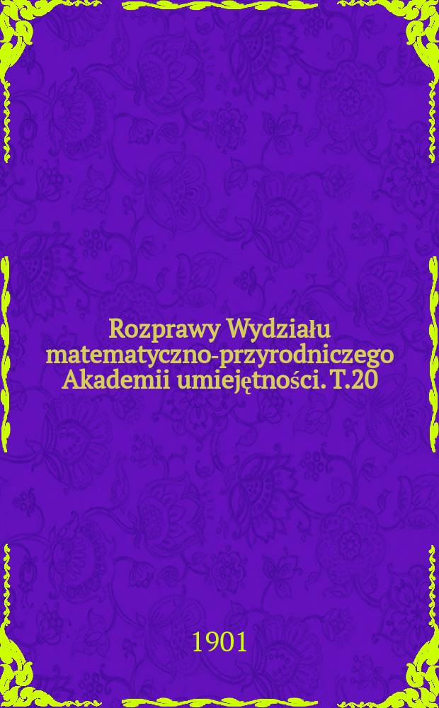 Rozprawy Wydziału matematyczno-przyrodniczego Akademii umiejętności. T.20(40)