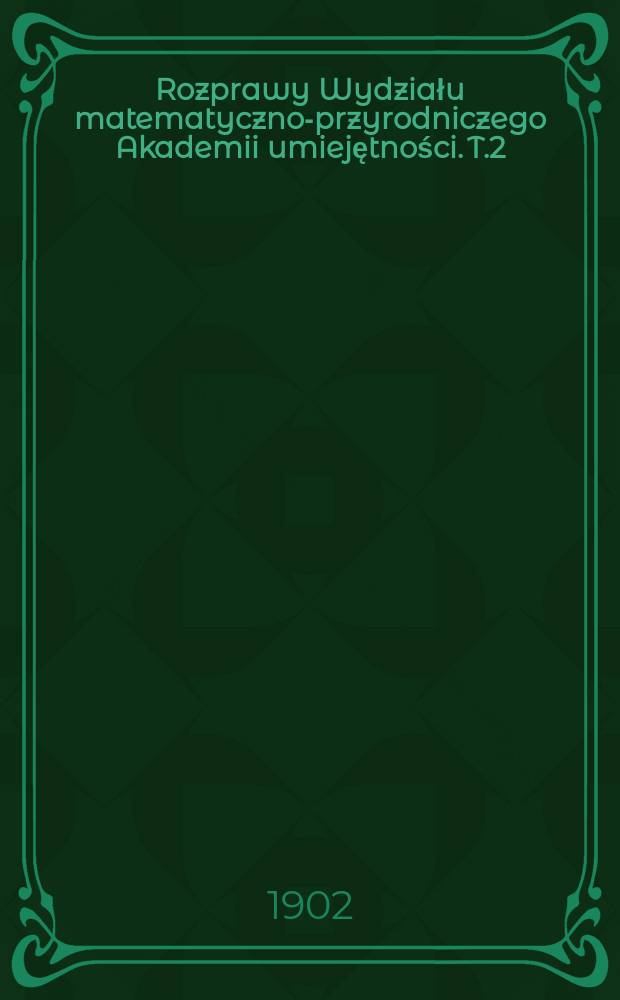 Rozprawy Wydziału matematyczno-przyrodniczego Akademii umiejętności. T.2(42)