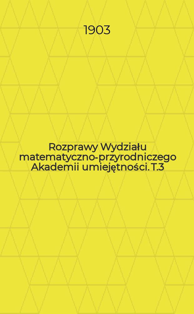 Rozprawy Wydziału matematyczno-przyrodniczego Akademii umiejętności. T.3(43)