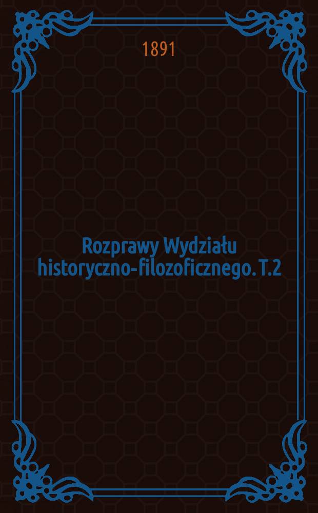 Rozprawy Wydziału historyczno-filozoficznego. T.2(27)
