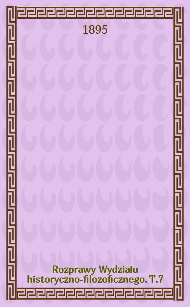 Rozprawy Wydziału historyczno-filozoficznego. T.7(32)