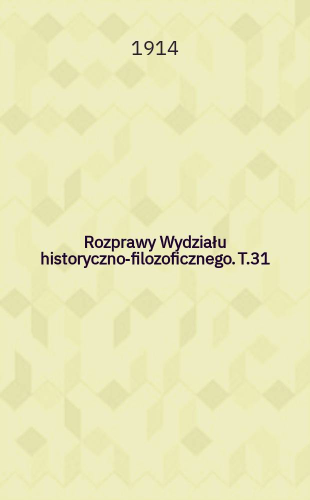 Rozprawy Wydziału historyczno-filozoficznego. T.31(56)