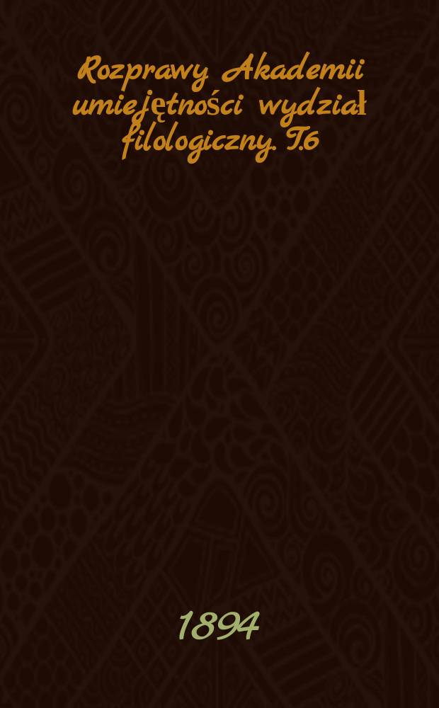 Rozprawy Akademii umiejętności wydział filologiczny. T.6(21)