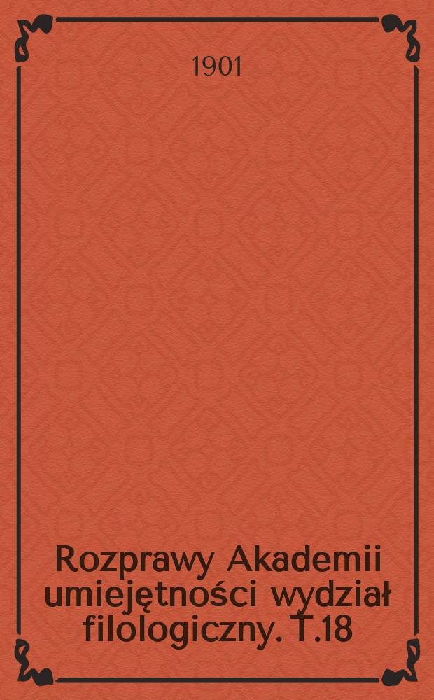 Rozprawy Akademii umiejętności wydział filologiczny. T.18(33)