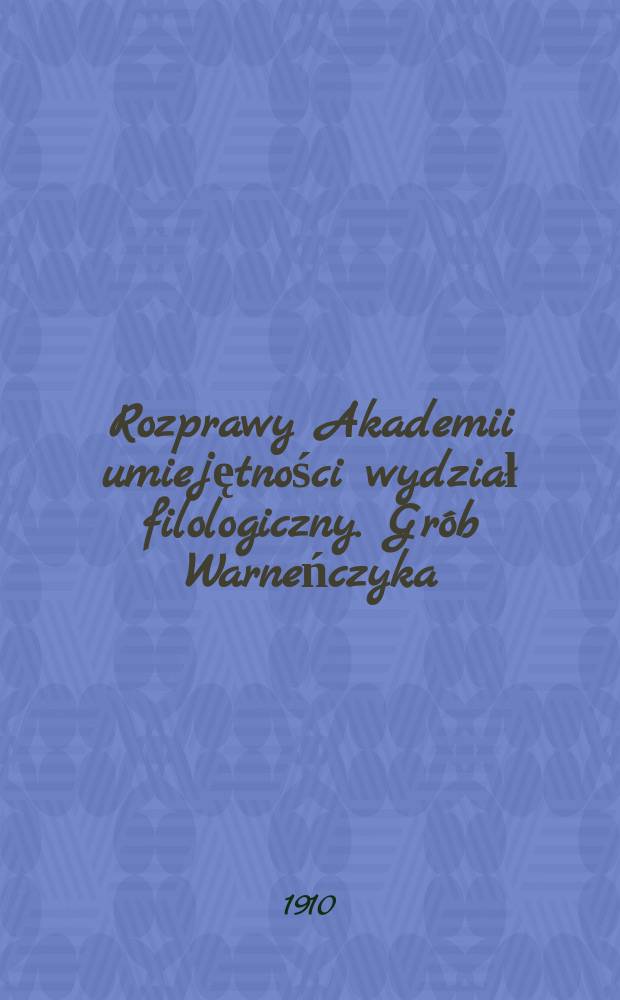 Rozprawy Akademii umiejętności wydział filologiczny. Grób Warneńczyka