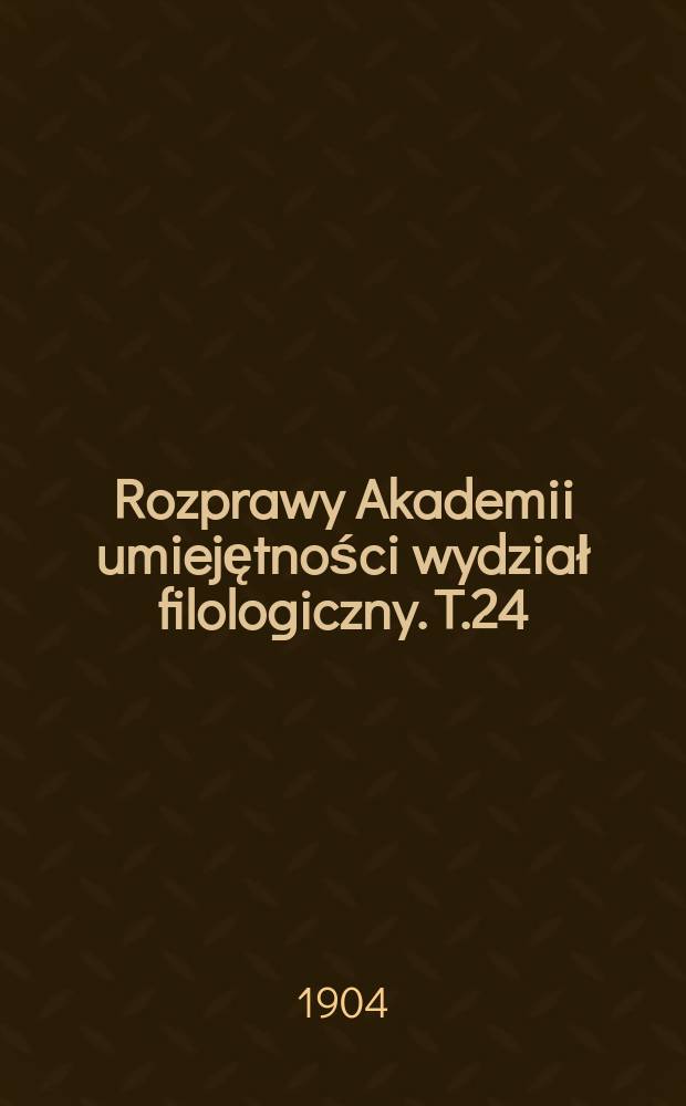 Rozprawy Akademii umiejętności wydział filologiczny. T.24(39)