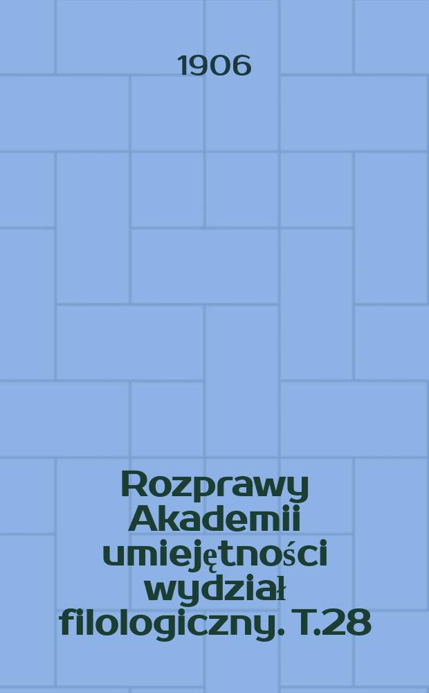 Rozprawy Akademii umiejętności wydział filologiczny. T.28(43)