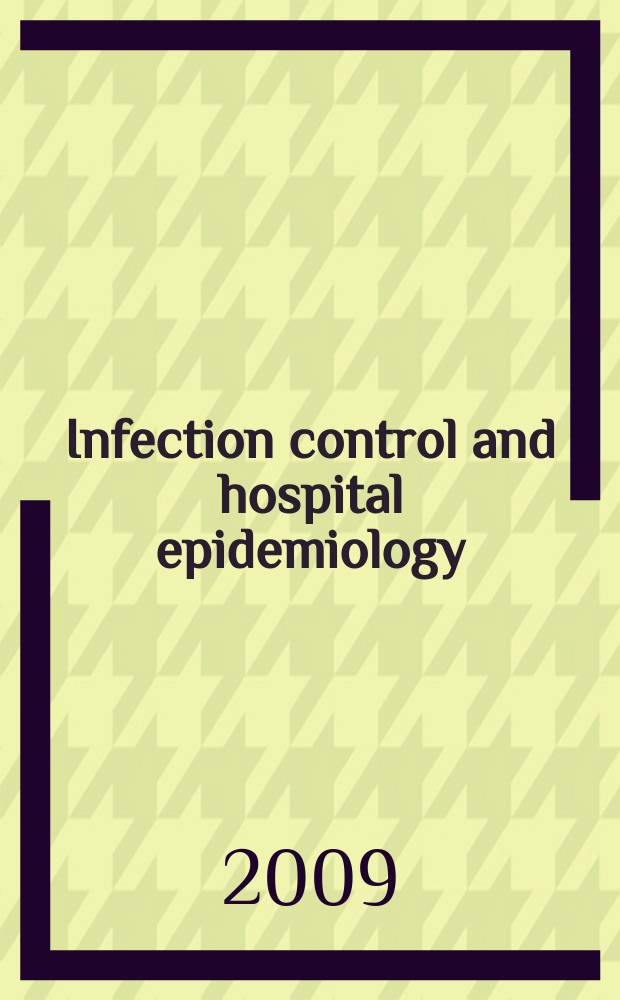 Infection control and hospital epidemiology : The offic. j. of the Soc. of hospital epidemiologists of America. Vol. 30, № 6