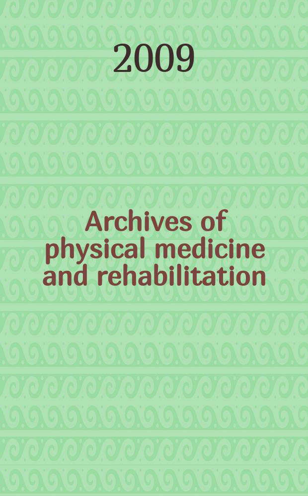 Archives of physical medicine and rehabilitation : Formerly Archives of physical medicine Official journal [of the] American congress of physical medicine and rehabilitation [and of the] American society of physical medicine and rehabilitation. Vol. 90, № 6