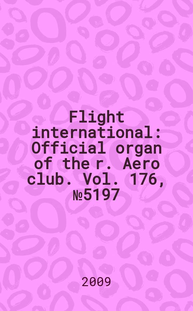Flight international : Official organ of the r. Aero club. Vol. 176, № 5197