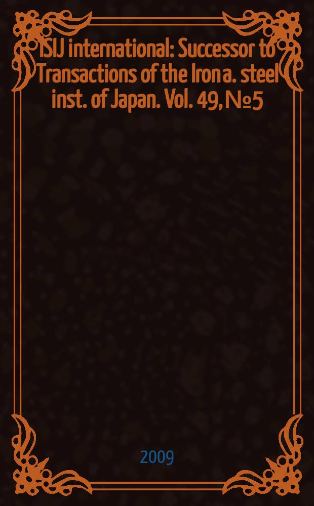 ISIJ international : Successor to Transactions of the Iron a. steel inst. of Japan. Vol. 49, № 5