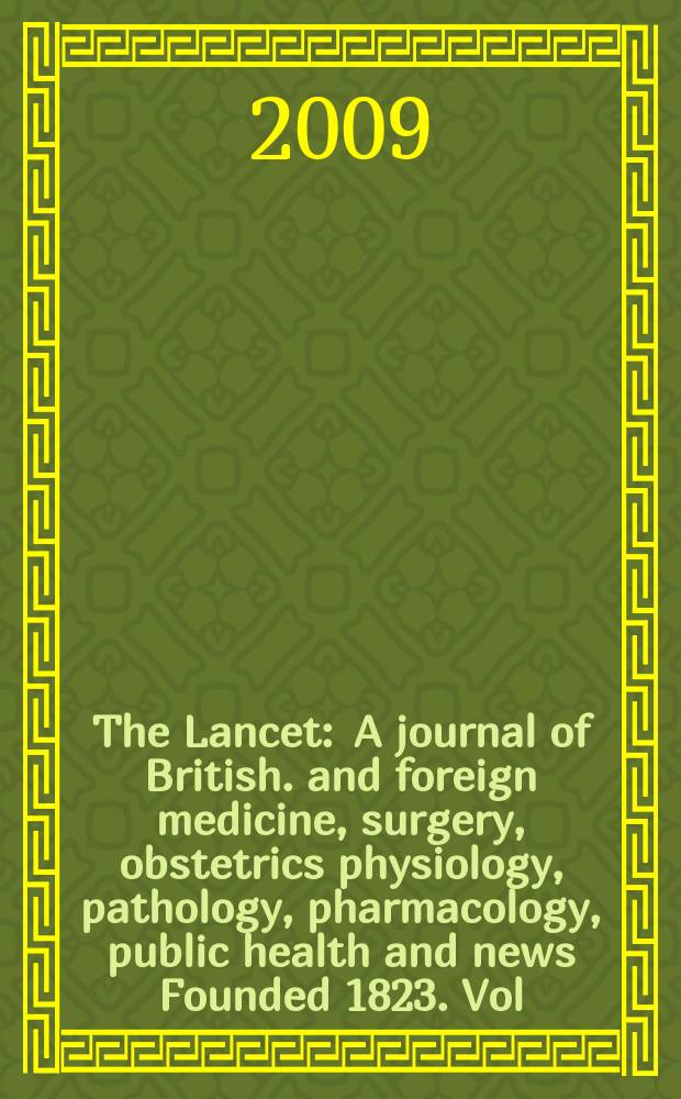 The Lancet : A journal of British. and foreign medicine, surgery, obstetrics physiology, pathology, pharmacology , public health and news Founded 1823. Vol. 373, № 9682