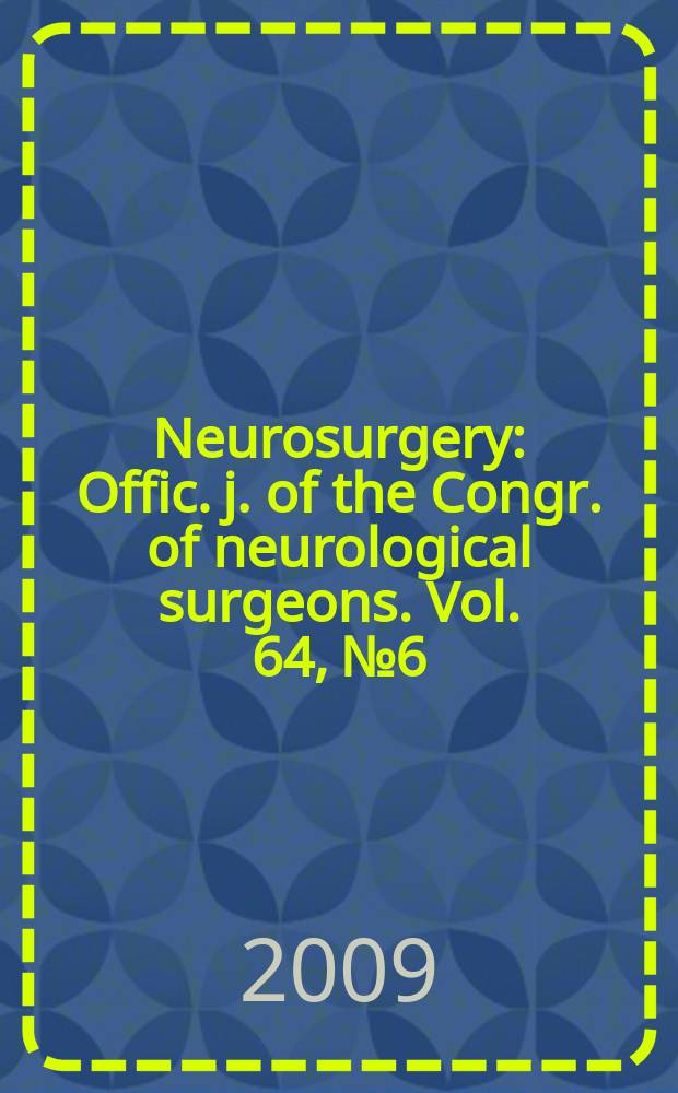 Neurosurgery : Offic. j. of the Congr. of neurological surgeons. Vol. 64, № 6