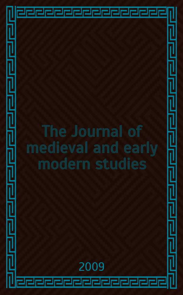 The Journal of medieval and early modern studies : Formerly The journal of medieval and Renaissance studies. Vol. 39, № 2