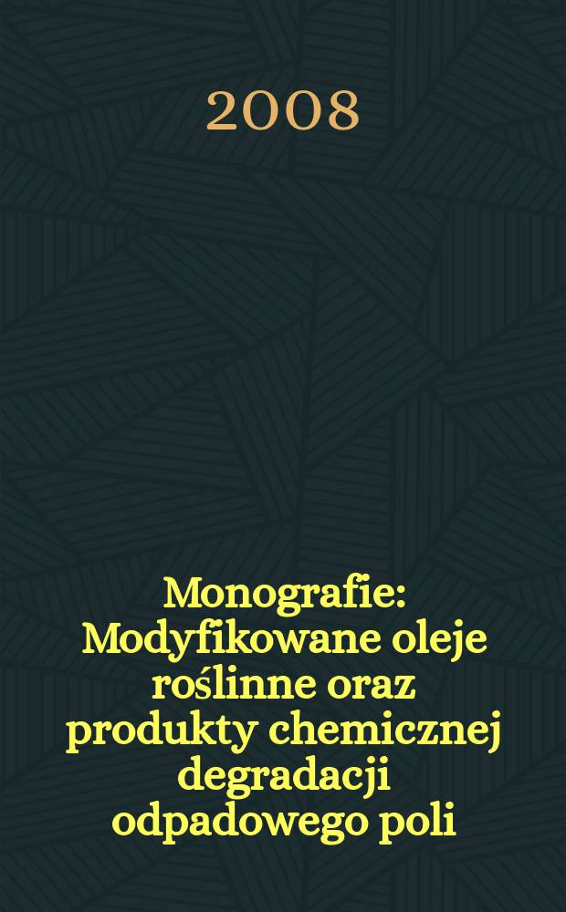 Monografie : Modyfikowane oleje roślinne oraz produkty chemicznej degradacji odpadowego poli(tereftalanu etylenu) jako ekologiczne surowce do żywic epoksydowych
