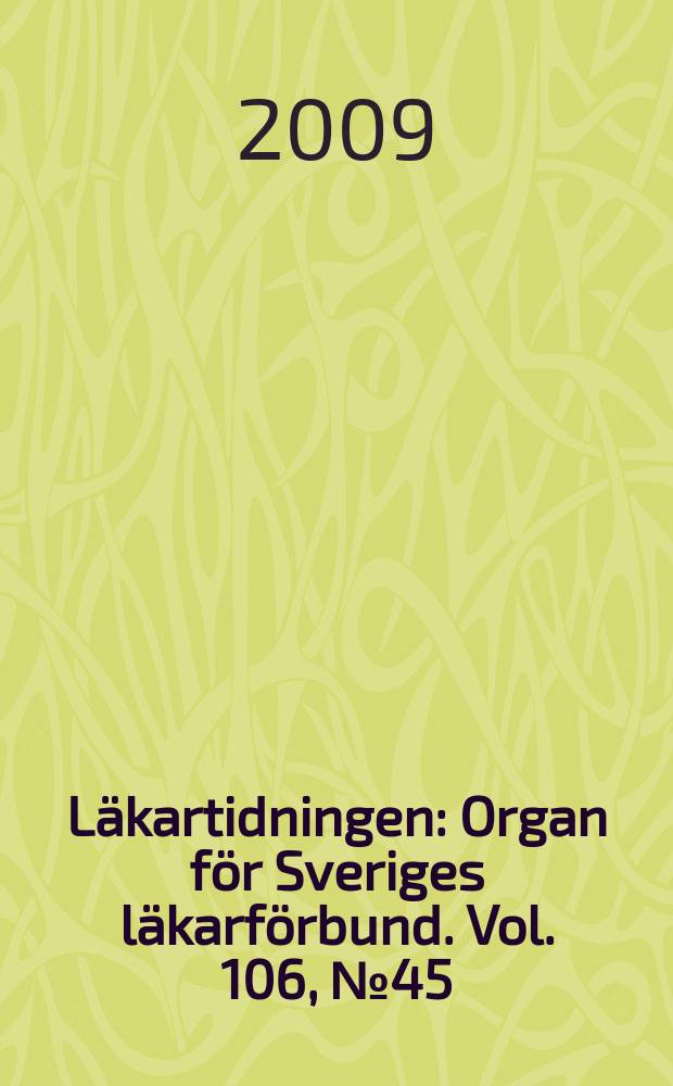 Läkartidningen : Organ för Sveriges läkarförbund. Vol. 106, № 45