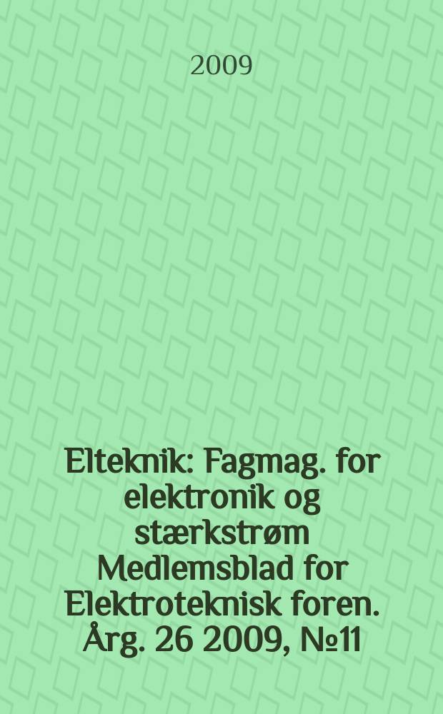Elteknik : Fagmag. for elektronik og stærkstrøm Medlemsblad for Elektroteknisk foren. Årg. 26 2009, № 11