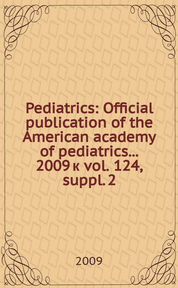 Pediatrics : Official publication of the American academy of pediatrics... 2009 к vol. 124, suppl. 2 : Synopsis book. Best articles relevant to pediatric allergy and immunology = Лучшие статьи, относящиеся к детской аллергии и иммунологии