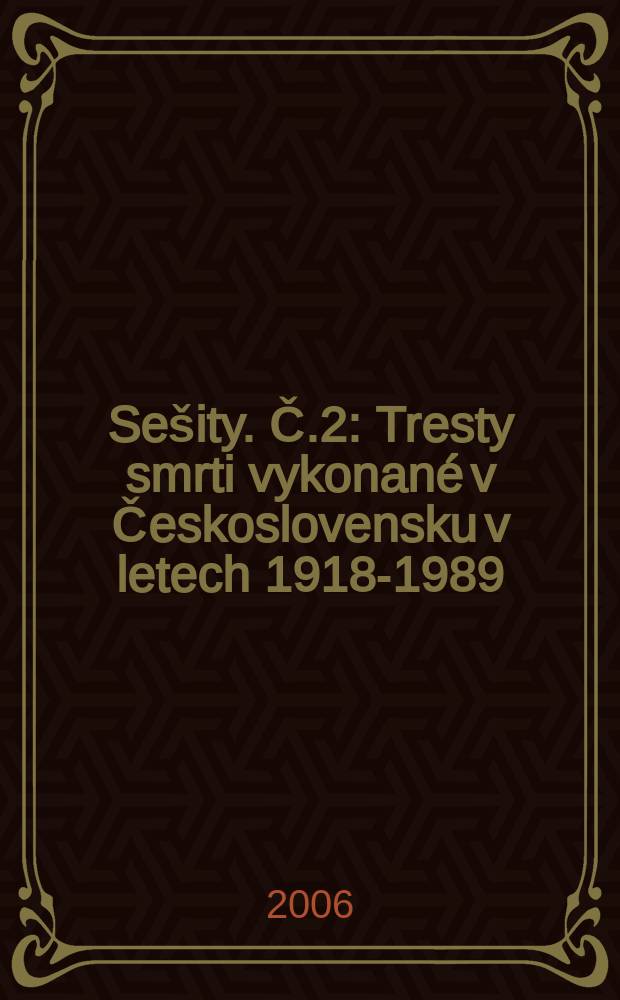 Sešity. Č.2 : Tresty smrti vykonané v Československu v letech 1918-1989