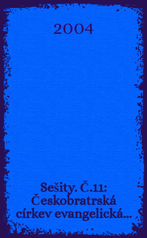 Sešity. Č.11 : Českobratrská církev evangelická...