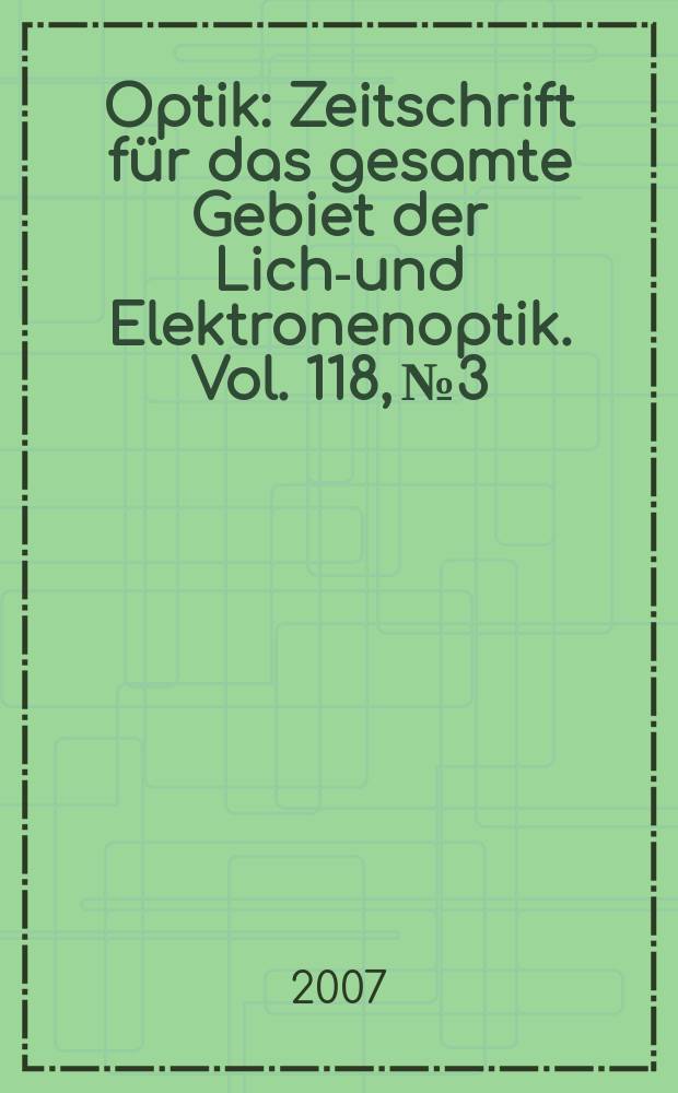 Optik : Zeitschrift für das gesamte Gebiet der Licht- und Elektronenoptik. Vol. 118, № 3