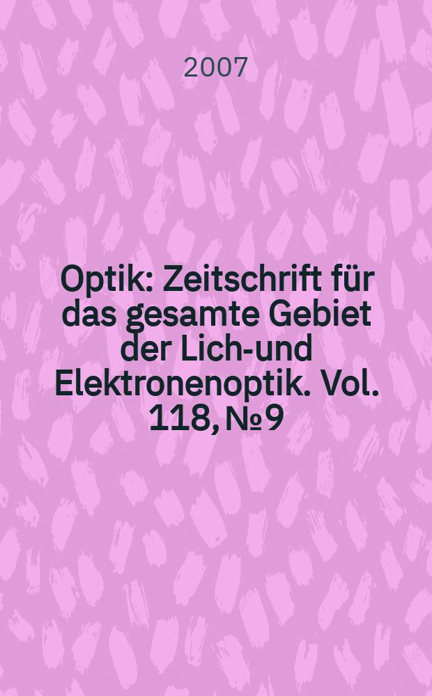 Optik : Zeitschrift für das gesamte Gebiet der Licht- und Elektronenoptik. Vol. 118, № 9