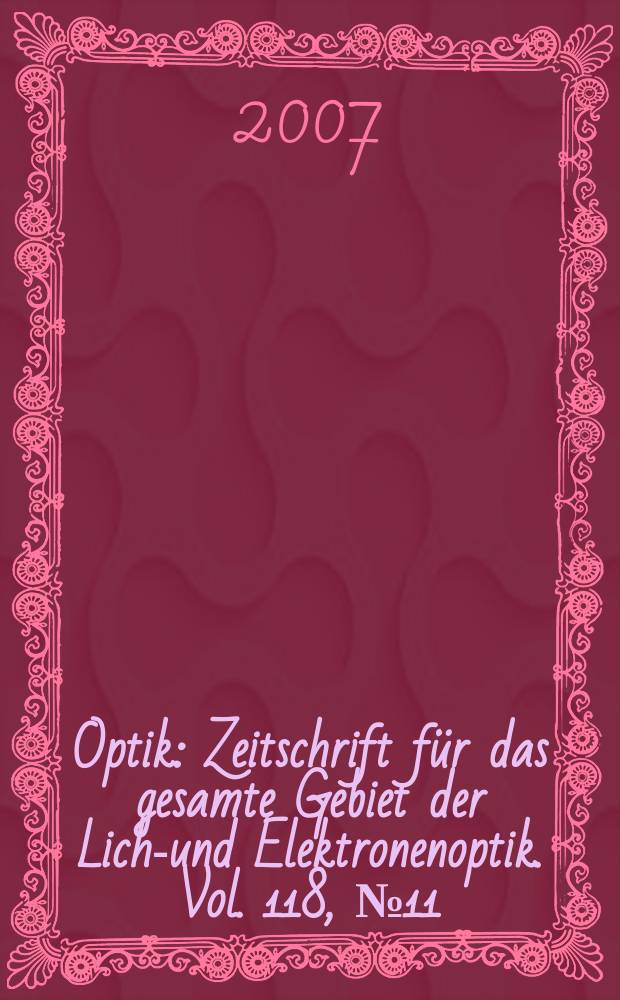 Optik : Zeitschrift f&uuml;r das gesamte Gebiet der Licht- und Elektronenoptik. Vol. 118, № 11