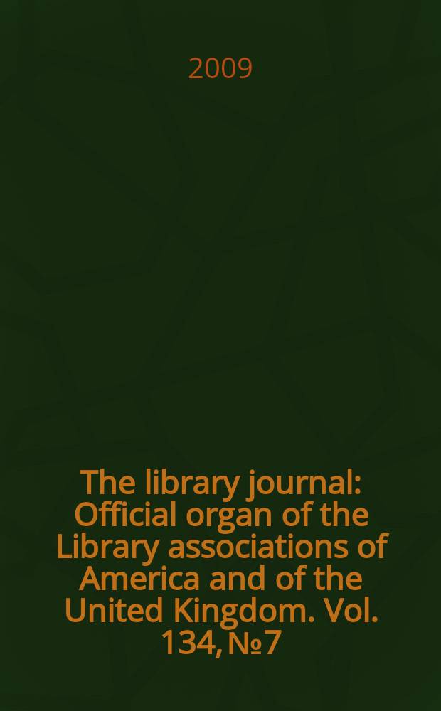 The library journal : Official organ of the Library associations of America and of the United Kingdom. Vol. 134, № 7