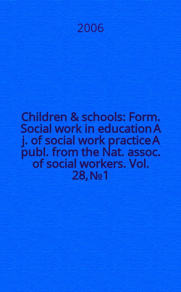 Children & schools : Form. Social work in education A j. of social work practice A publ. from the Nat. assoc. of social workers. Vol. 28, № 1