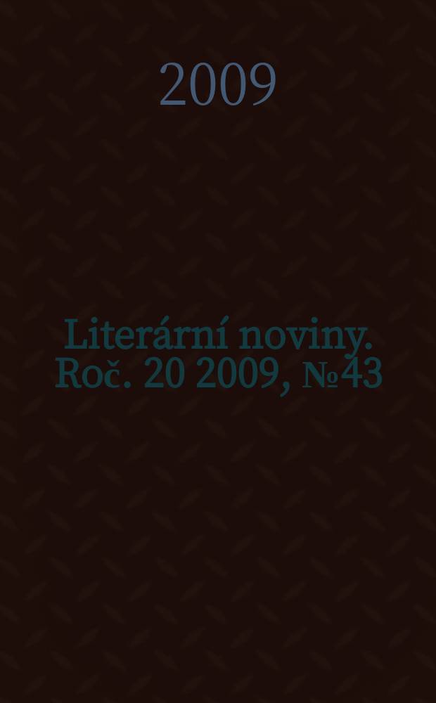 Literární noviny. Roč. 20 2009, № 43