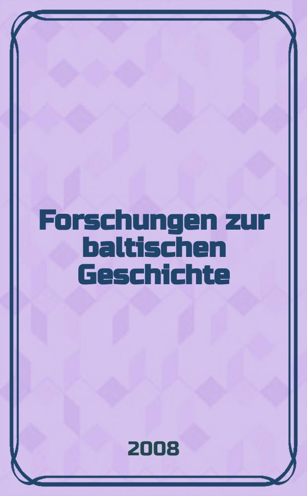 Forschungen zur baltischen Geschichte : erscheinen in der Schriftenreihe Humaniora historica der Universität Tartu. 3