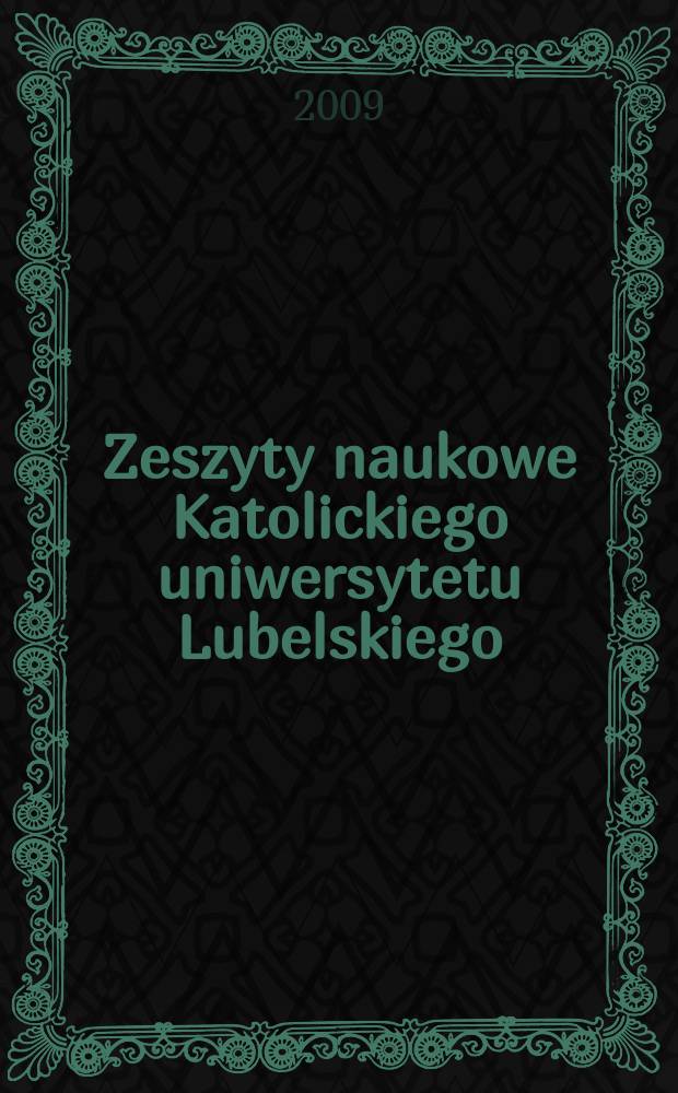 Zeszyty naukowe Katolickiego uniwersytetu Lubelskiego : kwartalnik. R. 52 2009, № 1(205)