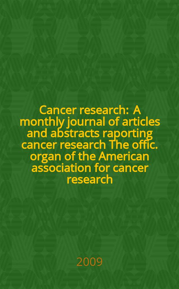 Cancer research : A monthly journal of articles and abstracts raporting cancer research The offic. organ of the American association for cancer research. Vol. 69, № 14