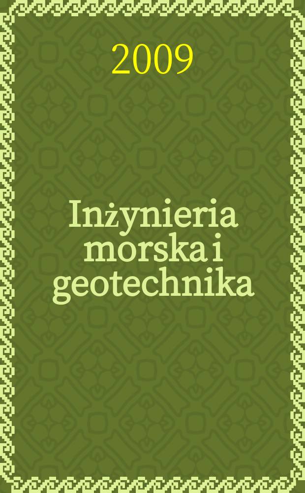 Inżynieria morska i geotechnika : 2-miesięcznik nauk.-techn. Organ Kom. nauk.-techn. ds. gospodarski morskiej not Stow. inżynierów i techników wodnych i melioracyjnych. R. 30 2009, № 3