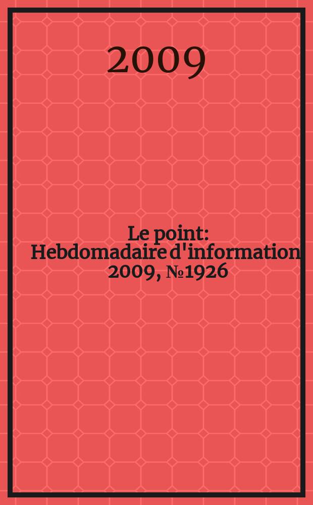 Le point : Hebdomadaire d'information. 2009, № 1926