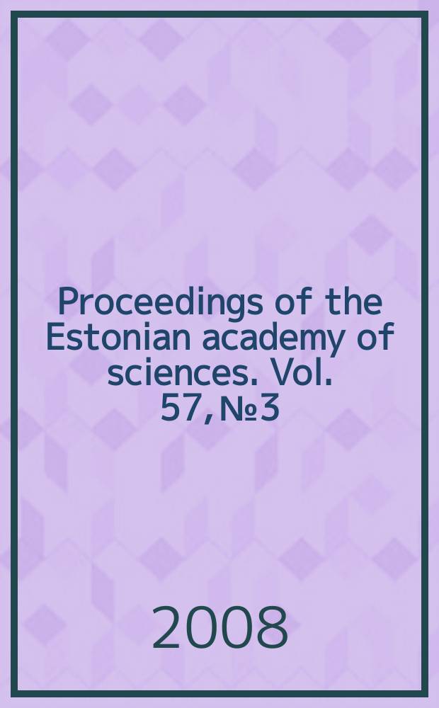 Proceedings of the Estonian academy of sciences. Vol. 57, № 3