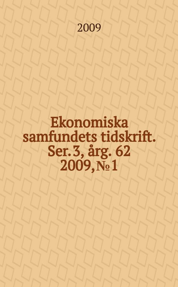 Ekonomiska samfundets tidskrift. Ser. 3, årg. 62 2009, № 1