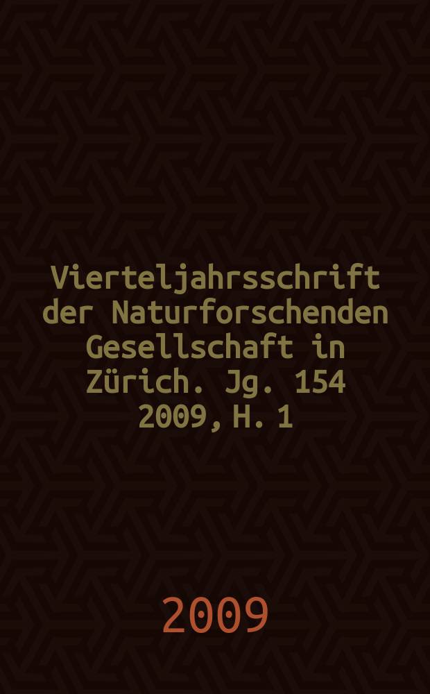 Vierteljahrsschrift der Naturforschenden Gesellschaft in Zürich. Jg. 154 2009, H. 1/2