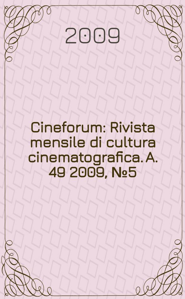 Cineforum : Rivista mensile di cultura cinematografica. A. 49 2009, № 5 (485)