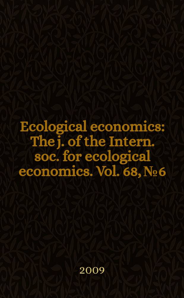 Ecological economics : The j. of the Intern. soc. for ecological economics. Vol. 68, № 6