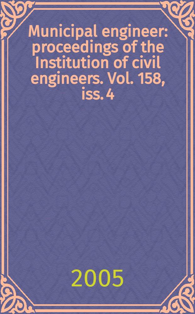 Municipal engineer : proceedings of the Institution of civil engineers. Vol. 158, iss. 4