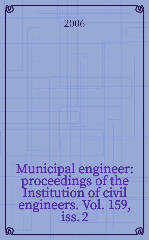 Municipal engineer : proceedings of the Institution of civil engineers. Vol. 159, iss. 2