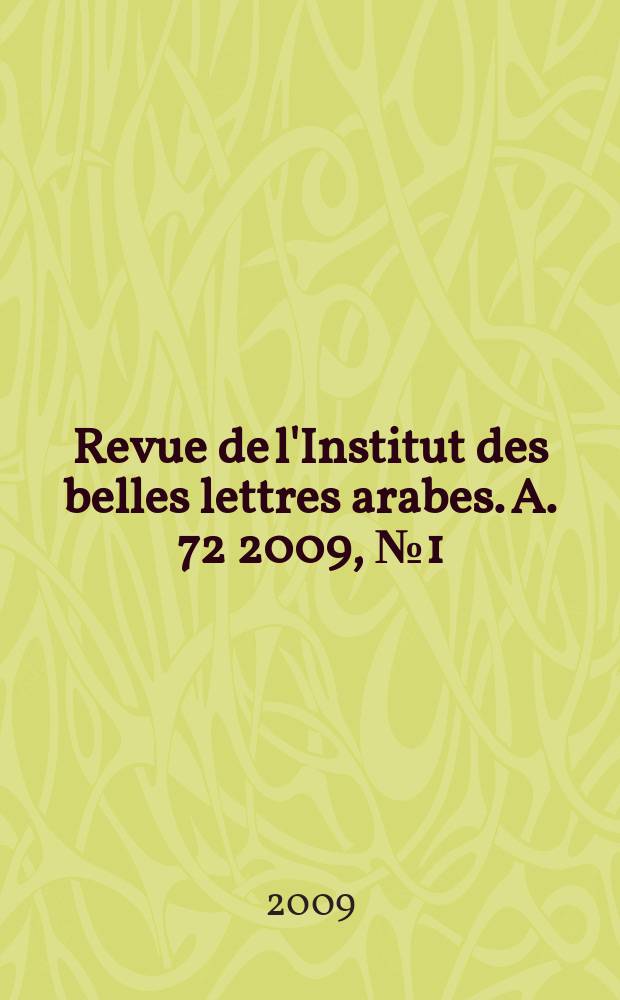Revue de l'Institut des belles lettres arabes. A. 72 2009, № 1 (203)