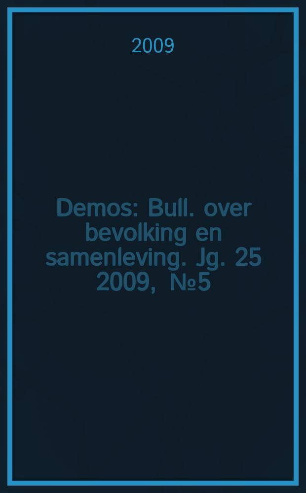 Demos : Bull. over bevolking en samenleving. Jg. 25 2009 , № 5