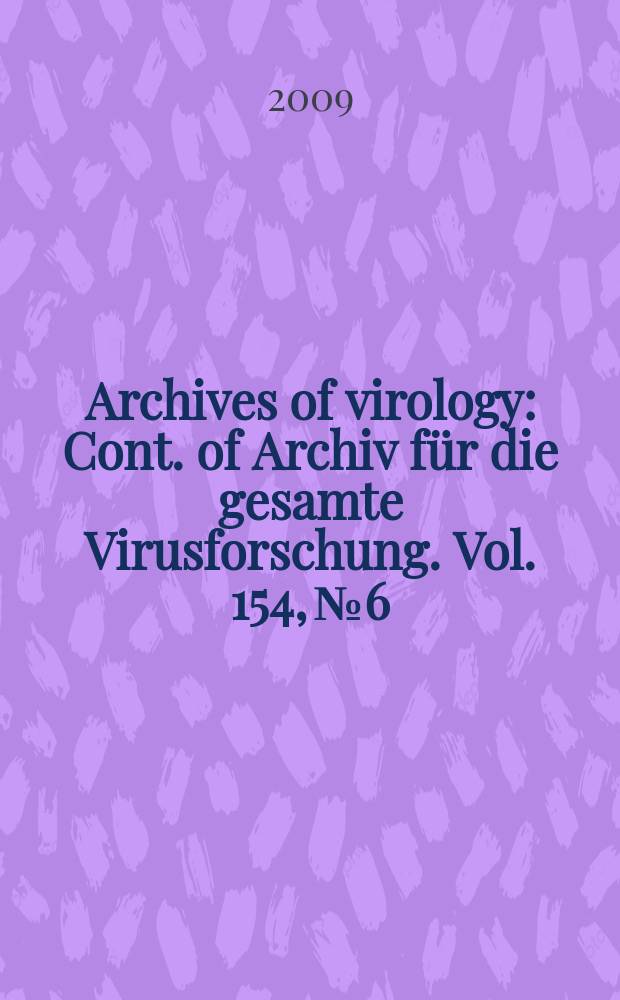 Archives of virology : Cont. of Archiv f&uuml;r die gesamte Virusforschung. Vol. 154, № 6