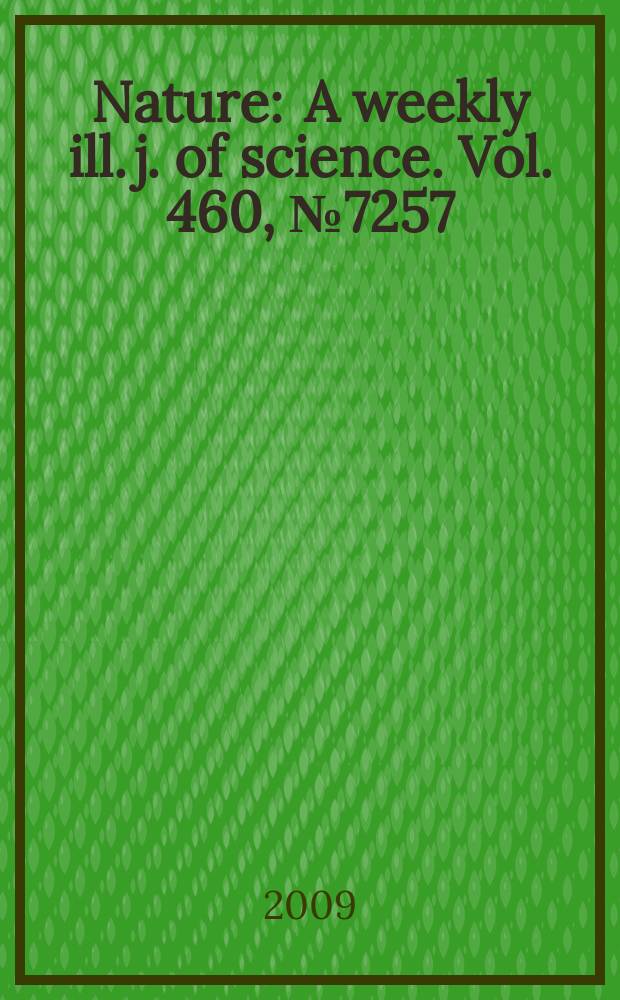 Nature : A weekly ill. j. of science. Vol. 460, № 7257
